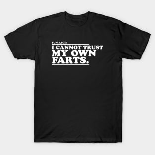 I Cannot Trust My Own Farts T-Shirt